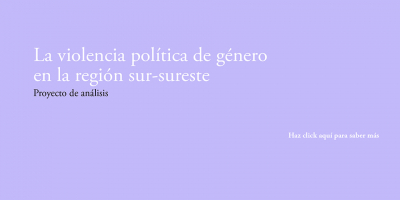 La violencia pol&iacute;tica de g&eacute;nero en la regi&oacute;n sur-sureste